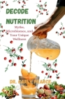 Decode Nutrition: Myths, Microbiomes, and Your Unique Wellness Cover Image