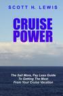 Cruise Power: The Sail More, Pay Less Guide to Getting More from your Cruise Vacation By Scott H. Lewis Cover Image