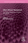 West African Resistance: The Military Response to Colonial Occupation (Routledge Revivals) By Michael Crowder Cover Image