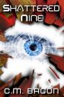 Shattered Nine: A Sci-Fi Thriller By C. M. Bacon Cover Image