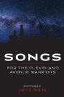 Songs for the Cleveland Avenue Warriors By Gary E. Moore Cover Image