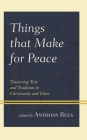 Things that Make for Peace: Traversing Text and Tradition in Christianity and Islam By Anthony Rees (Editor), Anthony Rees (Contribution by), Zeki Saritoprak (Contribution by) Cover Image