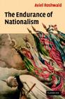 The Endurance of Nationalism: Ancient Roots and Modern Dilemmas By Aviel Roshwald Cover Image