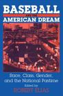 Baseball and the American Dream: Race, Class, Gender, and the National Pastime By Robert Elias Cover Image