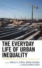 The Everyday Life of Urban Inequality: Ethnographic Case Studies of Global Cities By Angela Storey (Editor), Megan Sheehan (Editor), Jessica Bodoh-Creed (Editor) Cover Image
