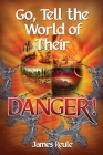 Go, Tell the World of Their Danger! By James Reule Cover Image