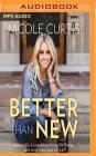 Better Than New: Lessons I've Learned from Saving Old Homes (and How They Saved Me) By Nicole Curtis, Nicole Curtis (Read by) Cover Image