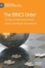 The Brics Order: Assertive or Complementing the West? (International Political Economy) By David Monyae (Editor), Bhaso Ndzendze (Editor) Cover Image