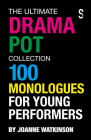 The Ultimate Drama Pot Collection: 100 Monologues for Young Performers Cover Image