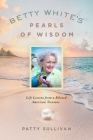 Betty White's Pearls of Wisdom: Life Lessons from a Beloved American Treasure By Patty Sullivan Cover Image