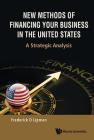 New Methods of Financing Your Business in the United States: A Strategic Analysis By Frederick D. Lipman Cover Image