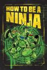 How to Be a Ninja (Teenage Mutant Ninja Turtles) By Chris Conti, Nickelodeon Cover Image