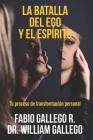 La Batalla del Ego y el Espíritu: Tu proceso de transformación personal By Fabio Gallego, William Gallego Cover Image