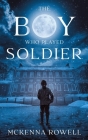 The Boy Who Played Soldier By McKenna Rowell Cover Image