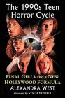 The 1990s Teen Horror Cycle: Final Girls and a New Hollywood Formula Cover Image