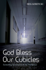 God Bless Our Cubicles By Meg Gorzycki Cover Image
