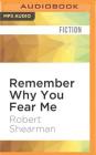 Remember Why You Fear Me: The Best Dark Fiction of Robert Shearman By Robert Shearman, Steven Menasche (Read by) Cover Image