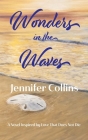 Wonders in the Waves: A Novel Inspired by Love That Does Not Die By Jennifer Collins Cover Image