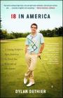 18 in America: A Young Golfer's Epic Journey to Find the Essence of the Game Cover Image