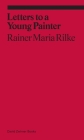 Letters to a Young Painter (ekphrasis) By Rainer Maria Rilke, Rachel Corbett (Contributions by), Damion Searls (Translated by) Cover Image