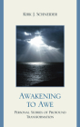 Awakening to Awe: Personal Stories of Profound Transformation By Kirk J. Schneider Cover Image