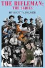 The Rifleman: The Series By Scott V. Palmer Cover Image