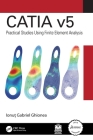 Catia V5: Practical Studies Using Finite Element Analysis Cover Image