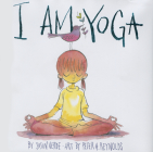 I Am Yoga (I Am Books) By Susan Verde, Peter H. Reynolds (Illustrator) Cover Image