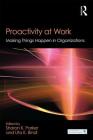 Proactivity at Work: Making Things Happen in Organizations (Organization and Management) By Sharon K. Parker (Editor), Uta K. Bindl (Editor) Cover Image