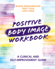 Positive Body Image Workbook: A Clinical and Self-Improvement Guide By Nichole Wood-Barcalow, Tracy Tylka, Casey Judge Cover Image