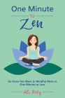 One Minute to Zen: Go From Hot Mess to Mindful Mom in One Minute or Less By Ali Katz Cover Image