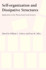 Self-Organization and Dissipative Structures: Applications in the Physical and Social Sciences By William C. Schieve (Editor), Peter M. Allen (Editor) Cover Image