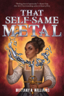 That Self-Same Metal (The Forge & Fracture Saga, Book 1) Cover Image