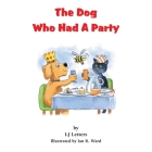 The Dog Who Had A Party By I-J Letters, Ian R. Ward (Illustrator) Cover Image