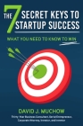The 7 Secret Keys to Startup Success: What You Need to Know to Win By David J. Muchow Cover Image