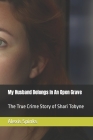 My Husband Belongs In An Open Grave: The True Crime Story of Shari Tobyne By Alexis Spinks Cover Image