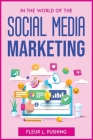 In the World of the Social Media Marketing By Fleur L Pushing Cover Image