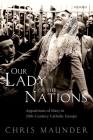 Our Lady of the Nations: Apparitions of Mary in 20th-Century Catholic Europe By Chris Maunder Cover Image