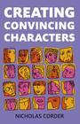 Creating Convincing Characters By Nicholas Corder Cover Image