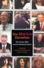 Our Monica, Ourselves: The Clinton Affair and the National Interest (Sexual Cultures #37) By Lauren Berlant (Editor), Lisa A. Duggan (Editor) Cover Image