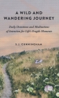 A Wild and Wandering Journey: Daily Devotions and Meditations of Intention for Life's Fragile Moments By S. J. Cunningham Cover Image