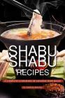 Shabu Shabu Recipes: A Complete Cookbook of Japanese Dish Ideas! By Anthony Boundy Cover Image