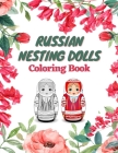russian nesting doll coloring book: Russian Dolls, An Adult Coloring Book Featuring Matryoshka and Nesting Dolls Coloring Pages for Adults Relaxation By Abd El Cover Image