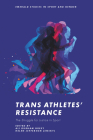 Trans Athletes' Resistance: The Struggle for Justice in Sport Cover Image