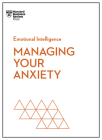 Managing Your Anxiety (HBR Emotional Intelligence Series) By Harvard Business Review, Alice Boyes, Judson Brewer Cover Image