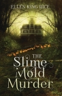 The Slime Mold Murder: An ecological thriller set in the dark woods of the Pacific Northwest By Duncan Sheffels (Illustrator), Ellen King Rice Cover Image