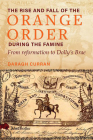 The Rise and Fall of the Orange Order During the Famine: From Reformation to Dolly's Brae By Daragh Curran, PhD Cover Image