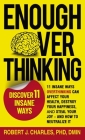 Enough Overthinking: 11 Insane Ways Overthinking Can Affect Your Health, Destroy Your Happiness, and Steal Your Joy and How to Neutralize I By Robert J. Charles Cover Image