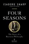 Four Seasons: The Story of a Business Philosophy By Isadore Sharp Cover Image