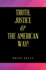 Truth, Justice & the American Way! By Brian Kelly Cover Image